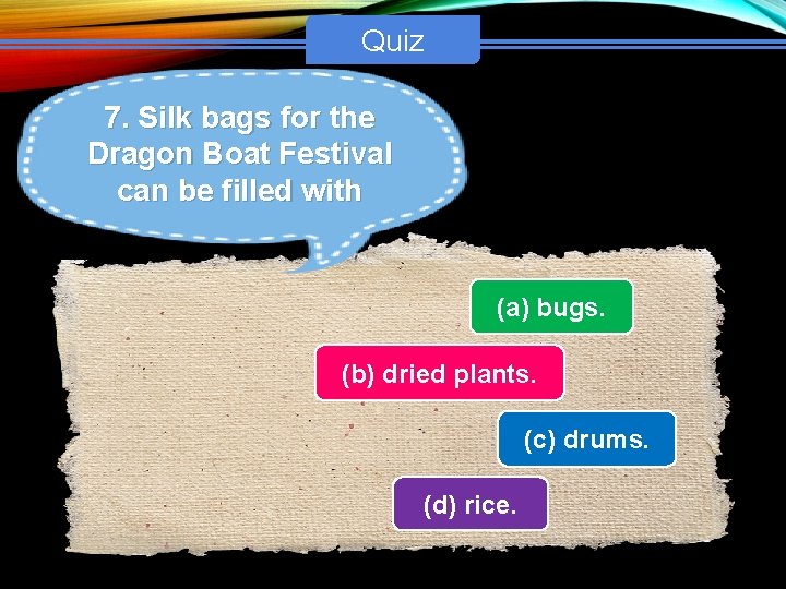 Quiz 7. Silk bags for the Dragon Boat Festival can be filled with (a)