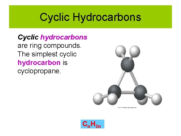 Cyclic Hydrocarbons Cyclic hydrocarbons are ring compounds. The simplest cyclic hydrocarbon is cyclopropane. Cn.