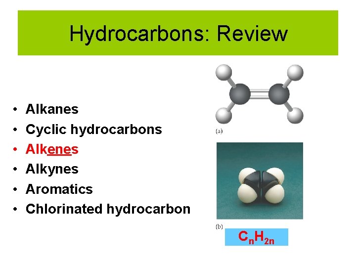 Hydrocarbons: Review • • • Alkanes Cyclic hydrocarbons Alkenes Alkynes Aromatics Chlorinated hydrocarbon Cn.