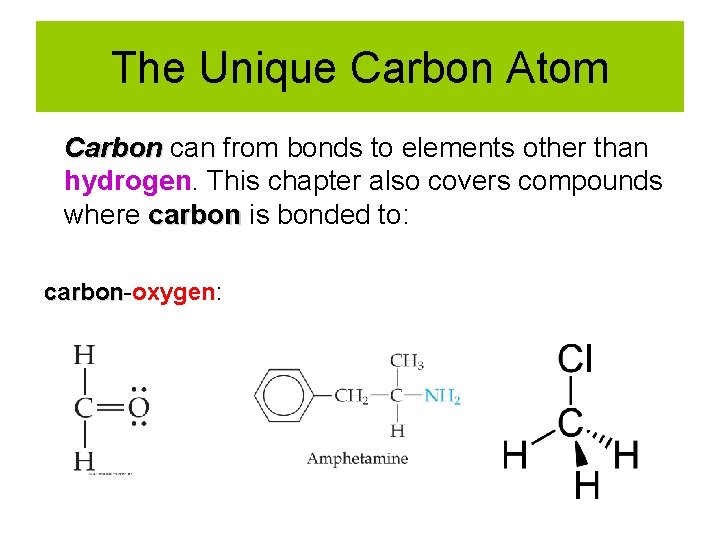 The Unique Carbon Atom Carbon can from bonds to elements other than hydrogen. This