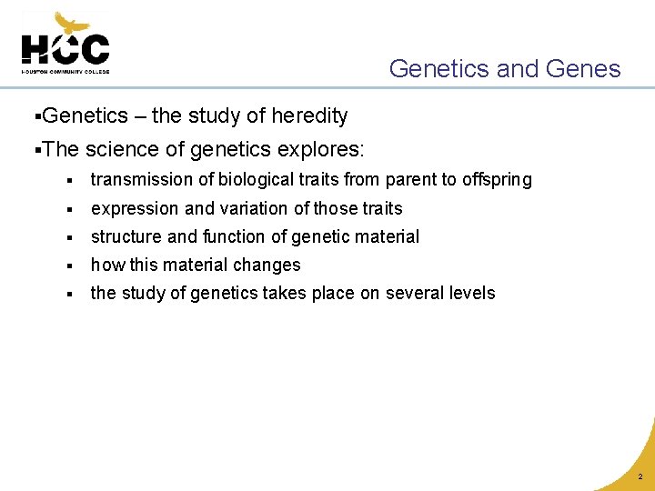 Genetics and Genes §Genetics §The – the study of heredity science of genetics explores:
