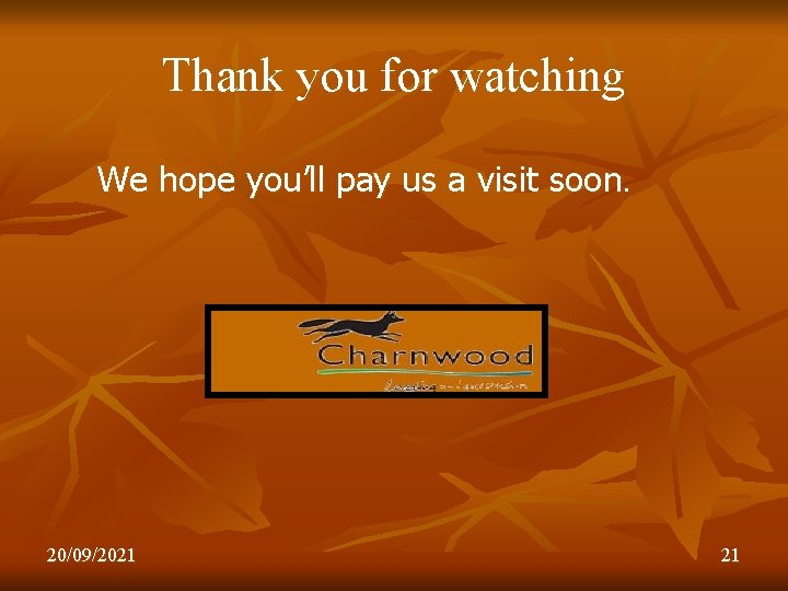 Thank you for watching We hope you’ll pay us a visit soon. 20/09/2021 21