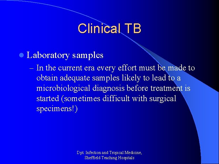 Clinical TB l Laboratory samples – In the current era every effort must be