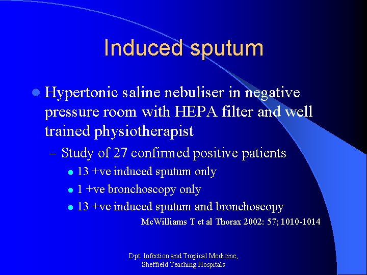 Induced sputum l Hypertonic saline nebuliser in negative pressure room with HEPA filter and