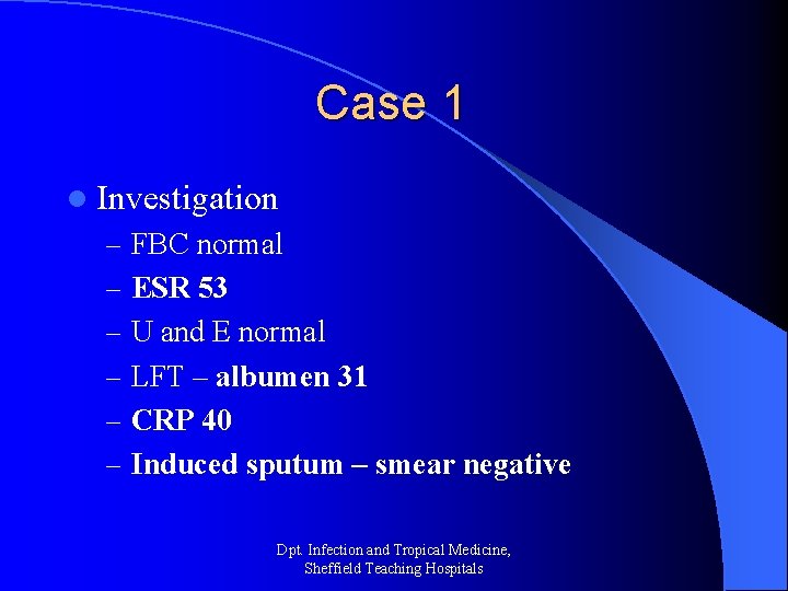 Case 1 l Investigation – FBC normal – ESR 53 – U and E