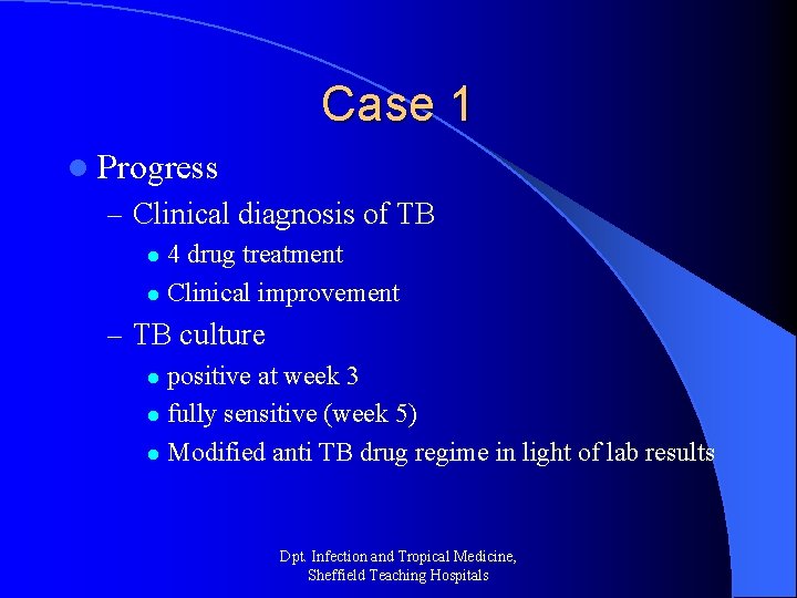 Case 1 l Progress – Clinical diagnosis of TB 4 drug treatment l Clinical