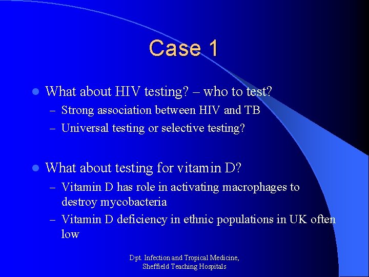Case 1 l What about HIV testing? – who to test? – Strong association