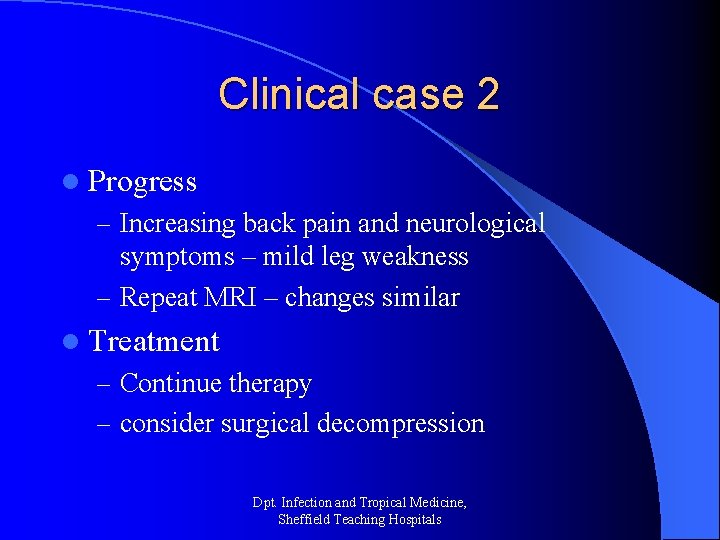 Clinical case 2 l Progress – Increasing back pain and neurological symptoms – mild