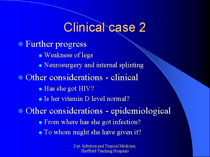 Clinical case 2 l Further progress Weakness of legs l Neurosurgery and internal splinting