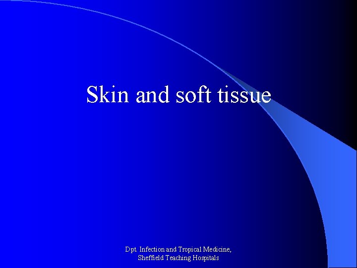 Skin and soft tissue Dpt. Infection and Tropical Medicine, Sheffield Teaching Hospitals 