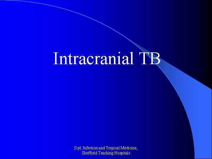 Intracranial TB Dpt. Infection and Tropical Medicine, Sheffield Teaching Hospitals 