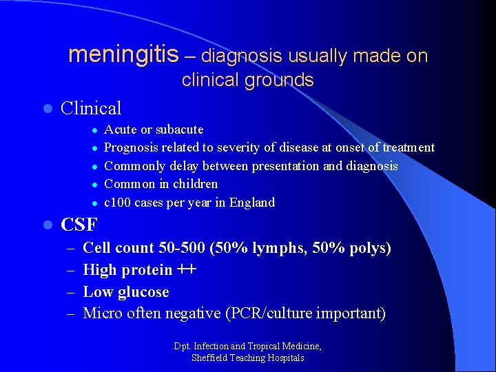 meningitis – diagnosis usually made on clinical grounds l Clinical l l l Acute