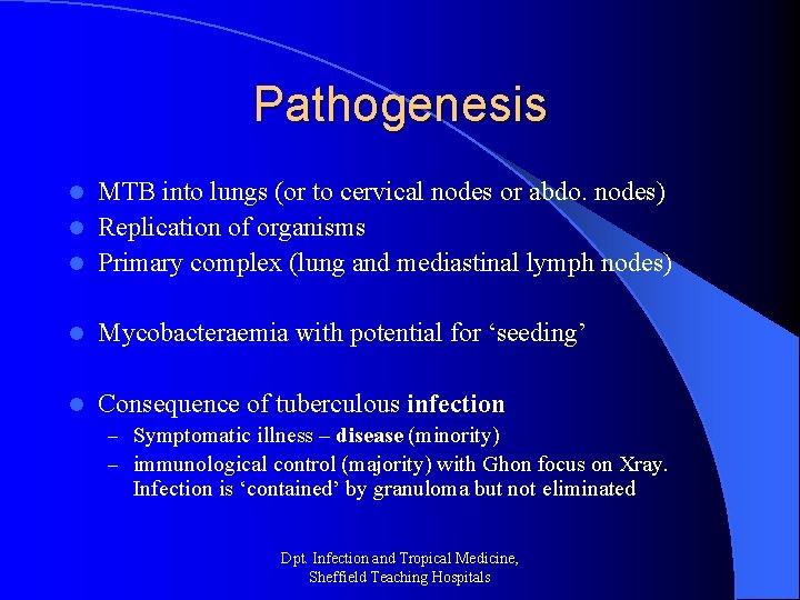 Pathogenesis MTB into lungs (or to cervical nodes or abdo. nodes) l Replication of