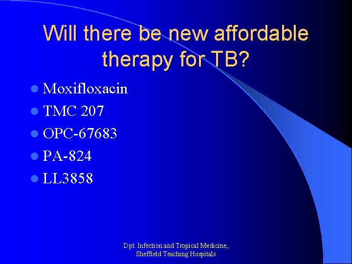 Will there be new affordable therapy for TB? l Moxifloxacin l TMC 207 l