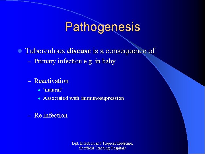 Pathogenesis l Tuberculous disease is a consequence of: – Primary infection e. g. in