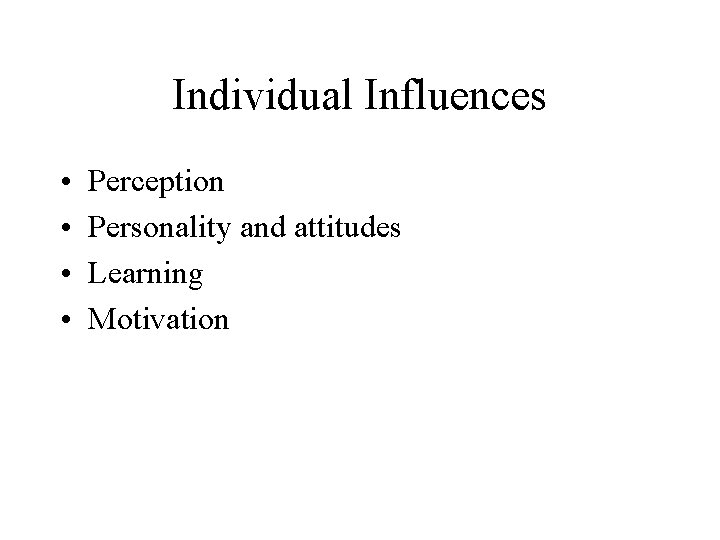 Individual Influences • • Perception Personality and attitudes Learning Motivation 