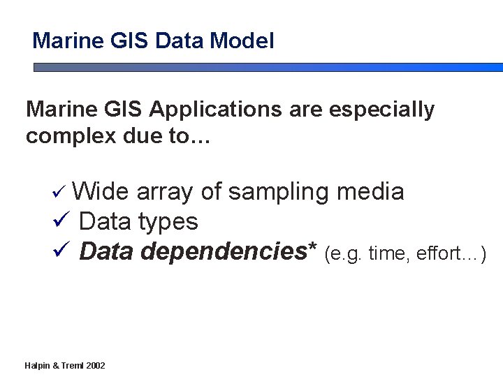 Marine GIS Data Model Marine GIS Applications are especially complex due to… ü Wide Marine GIS Data Model Marine GIS Applications are especially complex due to… ü Wide