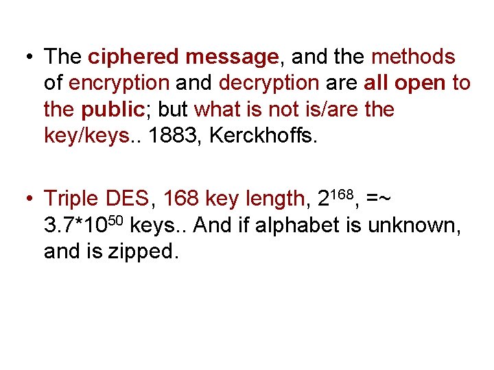  • The ciphered message, and the methods of encryption and decryption are all
