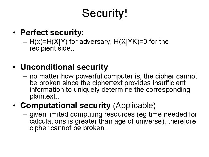 Security! • Perfect security: – H(x)=H(X|Y) for adversary, H(X|YK)=0 for the recipient side. .