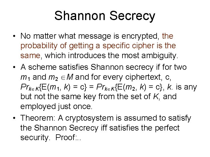 Shannon Secrecy • No matter what message is encrypted, the probability of getting a