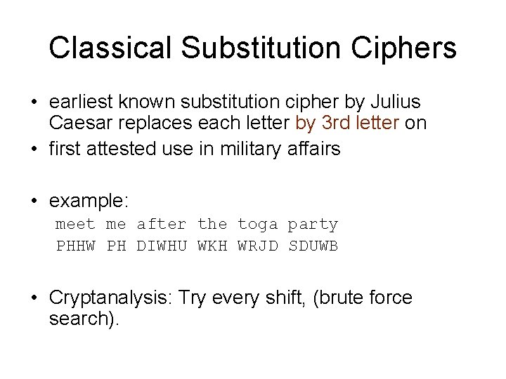 Classical Substitution Ciphers • earliest known substitution cipher by Julius Caesar replaces each letter