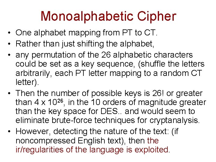 Monoalphabetic Cipher • One alphabet mapping from PT to CT. • Rather than just