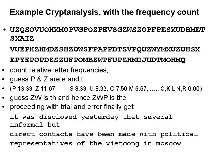 Example Cryptanalysis, with the frequency count • UZQSOVUOHXMOPVGPOZPEVSGZWSZOPFPESXUDBMET SXAIZ VUEPHZHMDZSHZOWSFPAPPDTSVPQUZWYMXUZUHSX EPYEPOPDZSZUFPOMBZWPFUPZHMDJUDTMOHMQ • • •