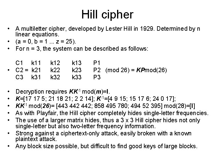 Hill cipher • A multiletter cipher, developed by Lester Hill in 1929. Determined by