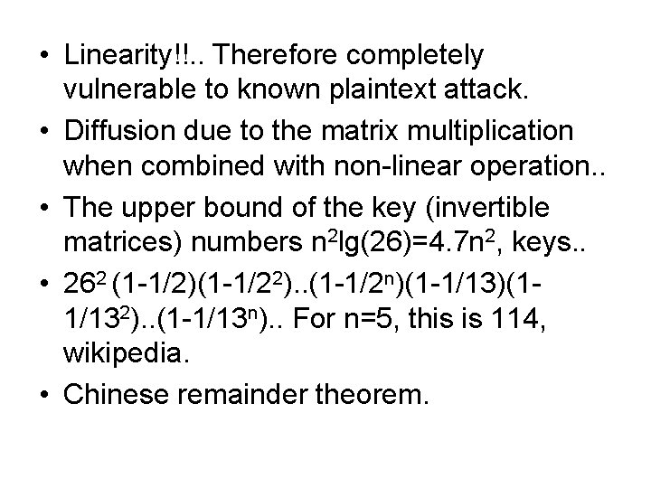  • Linearity!!. . Therefore completely vulnerable to known plaintext attack. • Diffusion due