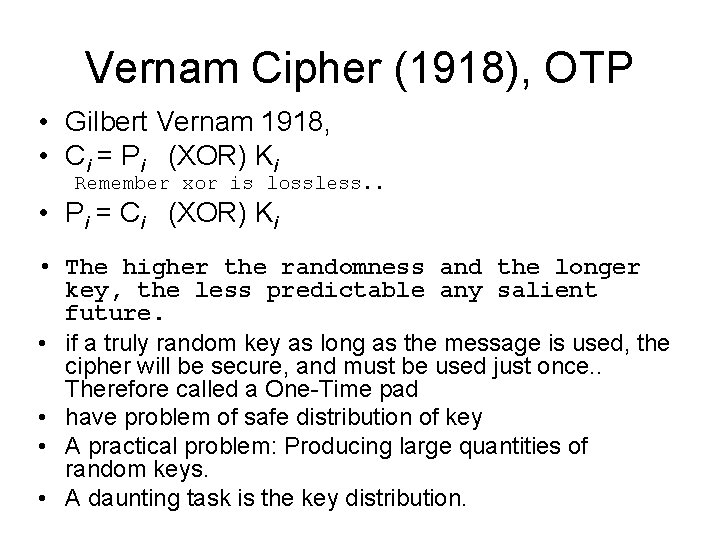 Vernam Cipher (1918), OTP • Gilbert Vernam 1918, • Ci = Pi (XOR) Ki