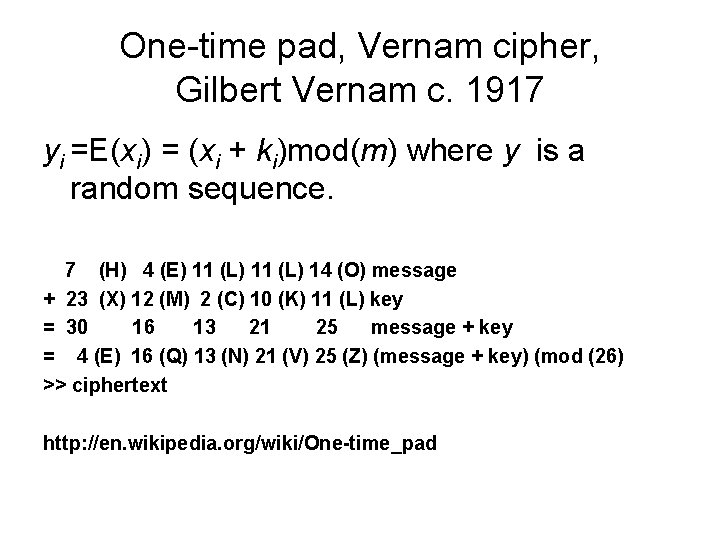 One-time pad, Vernam cipher, Gilbert Vernam c. 1917 yi =E(xi) = (xi + ki)mod(m)