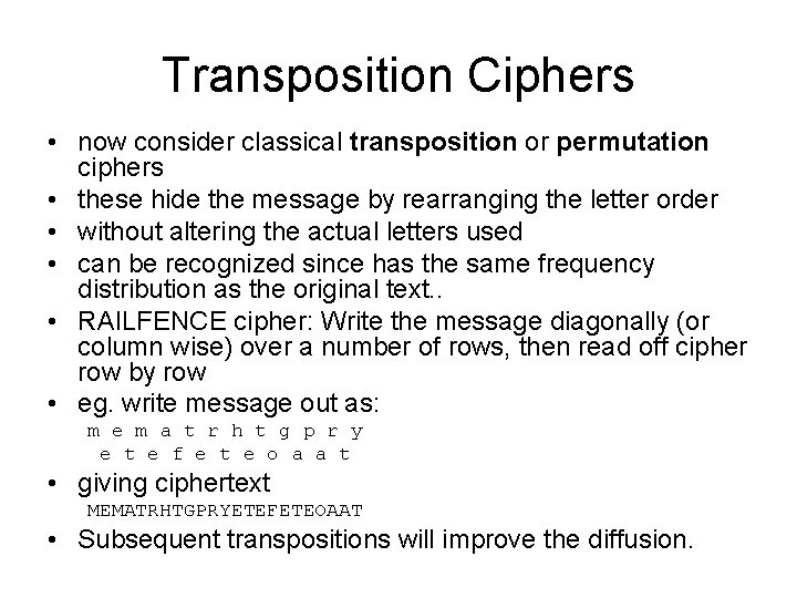 Transposition Ciphers • now consider classical transposition or permutation ciphers • these hide the