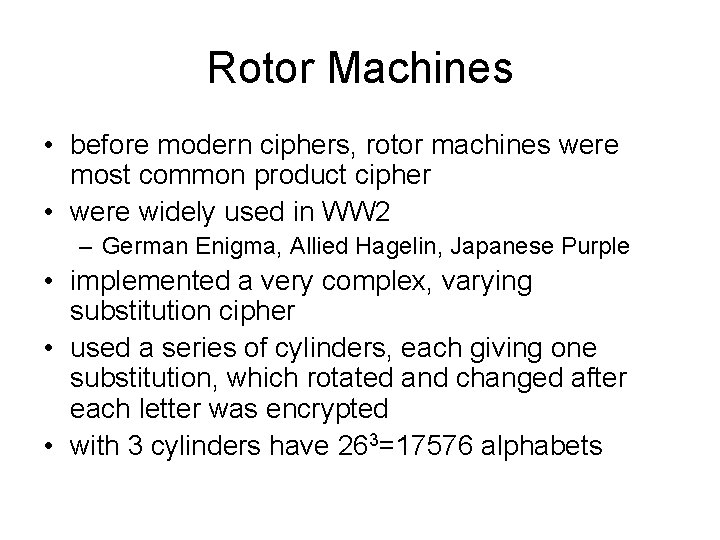 Rotor Machines • before modern ciphers, rotor machines were most common product cipher •