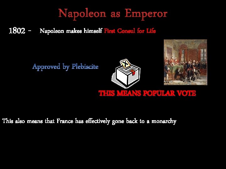 Napoleon as Emperor 1802 - Napoleon makes himself First Consul for Life THIS MEANS