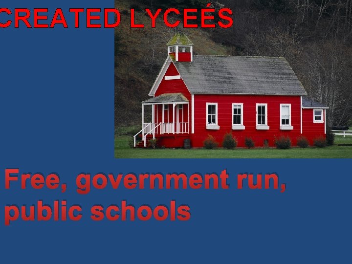 CREATED LYCEÉS Free, government run, public schools 