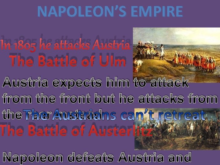 NAPOLEON’S EMPIRE In 1805 he attacks Austria The Battle of Ulm Austria expects him