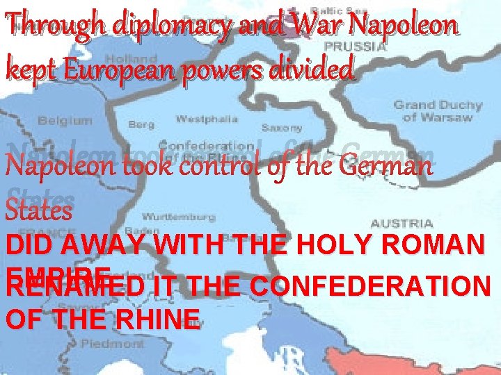 Through diplomacy and War Napoleon kept European powers divided Napoleon took control of the