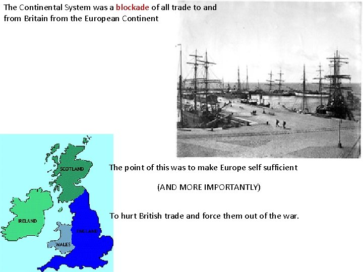 The Continental System was a blockade of all trade to and from Britain from