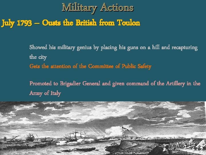 Military Actions July 1793 – Ousts the British from Toulon Showed his military genius