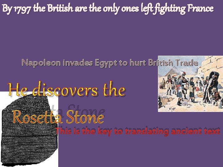 By 1797 the British are the only ones left fighting France Napoleon invades Egypt