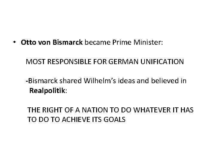  • Otto von Bismarck became Prime Minister: MOST RESPONSIBLE FOR GERMAN UNIFICATION -Bismarck