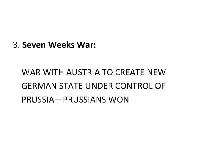 3. Seven Weeks War: WAR WITH AUSTRIA TO CREATE NEW GERMAN STATE UNDER CONTROL