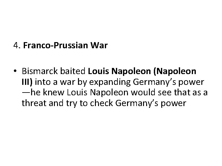 4. Franco-Prussian War • Bismarck baited Louis Napoleon (Napoleon III) into a war by