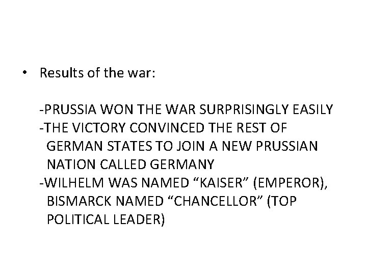  • Results of the war: -PRUSSIA WON THE WAR SURPRISINGLY EASILY -THE VICTORY