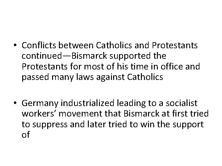  • Conflicts between Catholics and Protestants continued—Bismarck supported the Protestants for most of