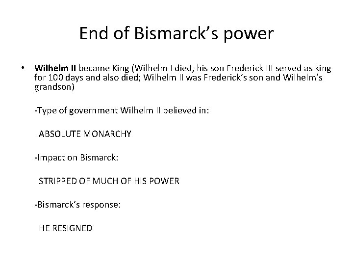 End of Bismarck’s power • Wilhelm II became King (Wilhelm I died, his son