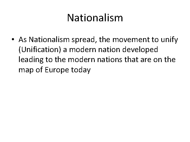 Nationalism • As Nationalism spread, the movement to unify (Unification) a modern nation developed
