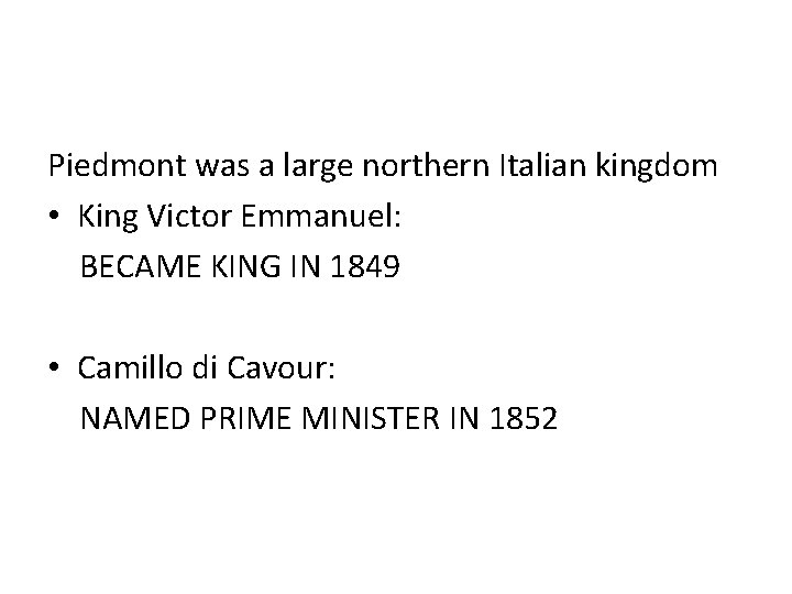 Piedmont was a large northern Italian kingdom • King Victor Emmanuel: BECAME KING IN