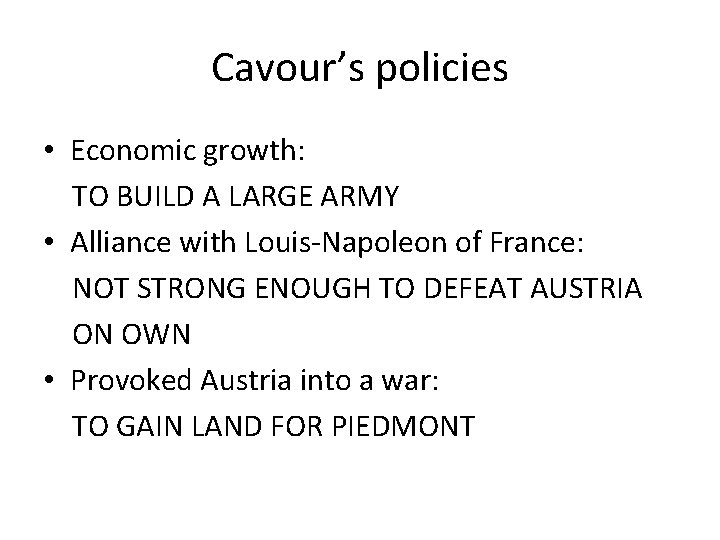 Cavour’s policies • Economic growth: TO BUILD A LARGE ARMY • Alliance with Louis-Napoleon