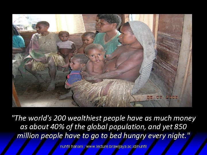 "The world's 200 wealthiest people have as much money as about 40% of the